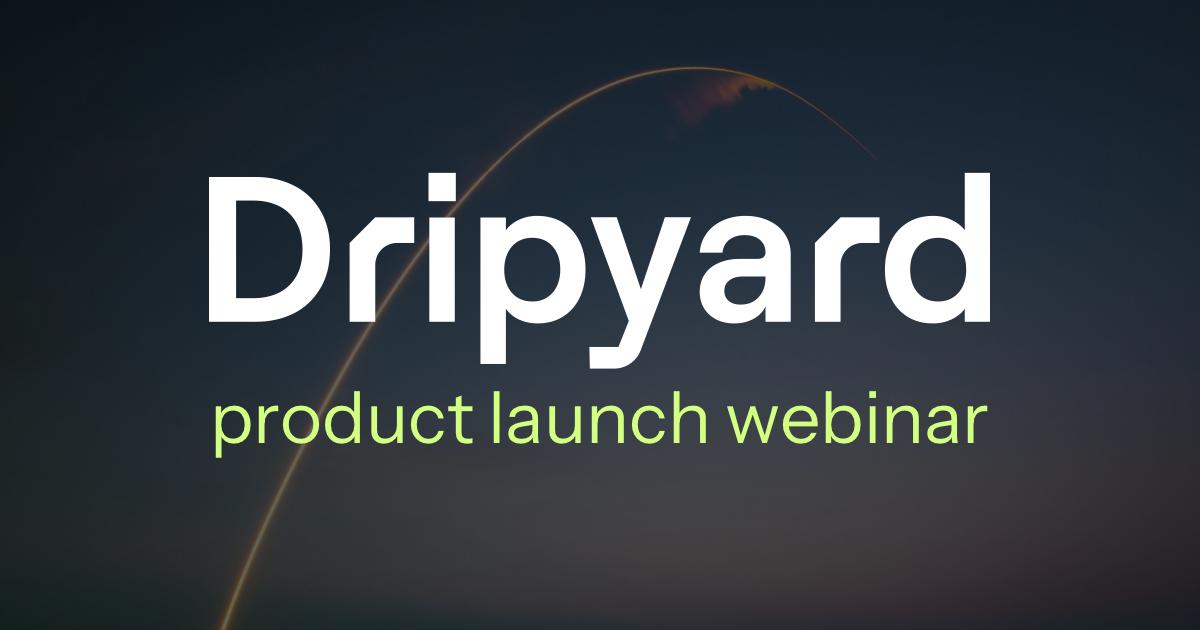 The Final Countdown: Dripyard Webinar in 7 Days! | Dripyard